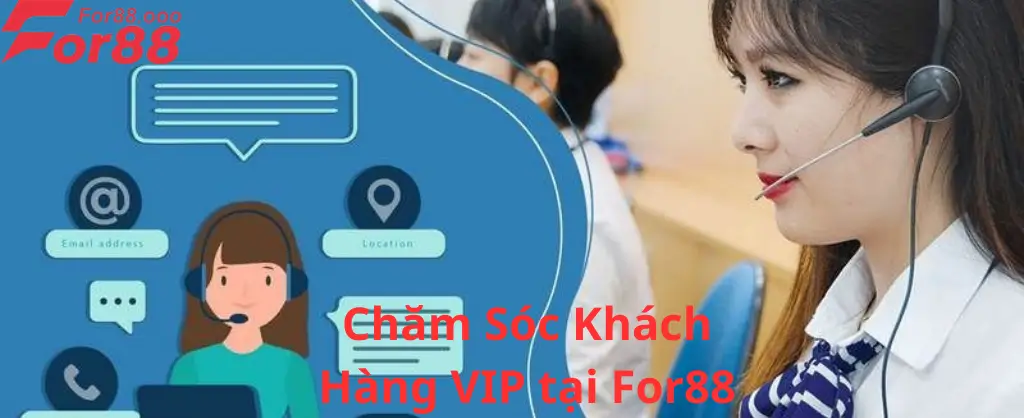 Liên Hệ Với Bộ Phận Hỗ Trợ Khách Hàng Vip For88